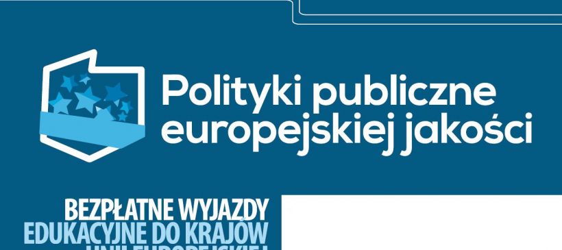 Bezpłatne wyjazdy zagraniczne w ramach projektu „Polityki publiczne europejskiej jakości”